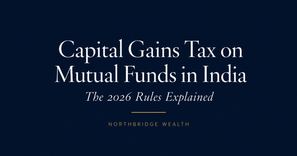 Capital gains tax on mutual funds in India, 2026 rules — Northbridge Wealth