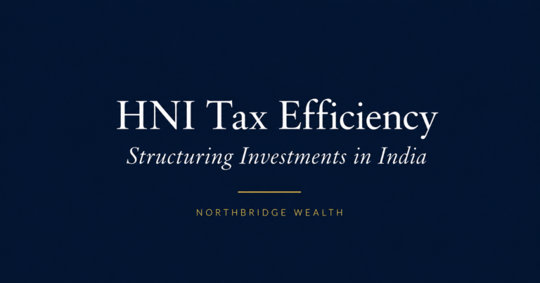 How HNIs structure investments for tax efficiency in India — Northbridge Wealth