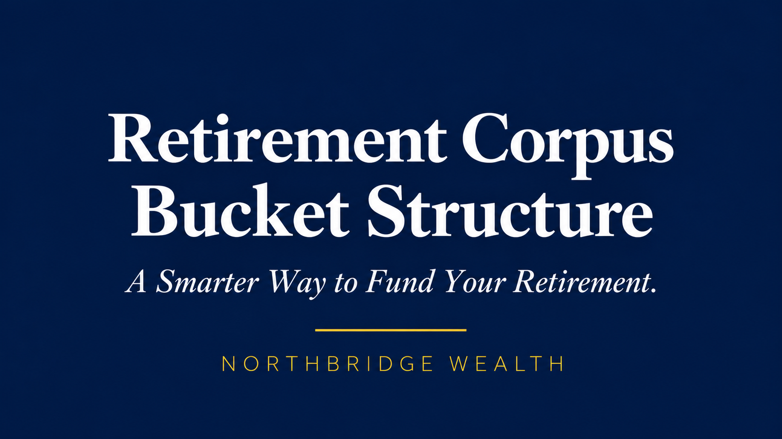 Retirement Corpus Bucket Structure